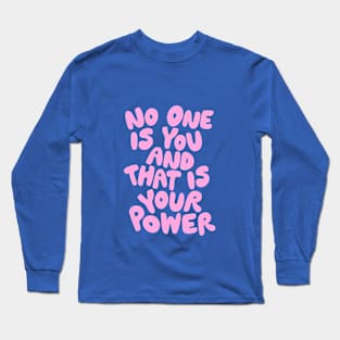 No One is You and That is Your Power Long Sleeve T-Shirt